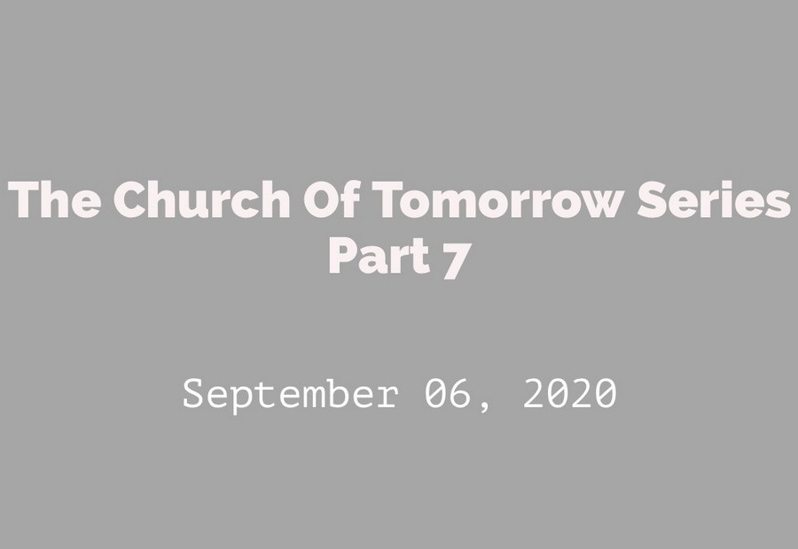The Church of Tomorrow Part 7