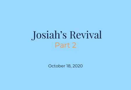 Josiah’s Revival Part 2