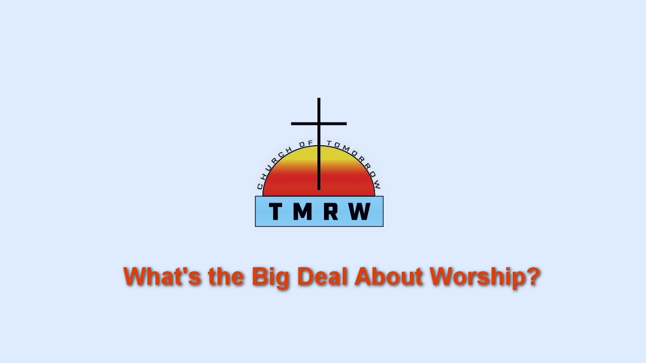 What Is The Big Deal About Worship?
